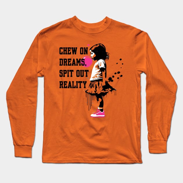 Chew on Dreams, Spit Out Reality Long Sleeve T-Shirt by BAJAJU